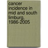 Cancer incidence in Mid and South Limburg, 1986-2005 door M.J.M. Dirx