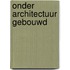 Onder architectuur gebouwd