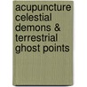 Acupuncture Celestial demons & terrestrial ghost points door Peter C. van Kervel