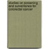 Studies on screening and surveillance for colorectal cancer