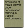 Simulation of maize growth under conservation forming in tropical environments by P. Kiepe