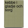 Kebbe i gladje och sorg door S. Johansson
