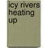 Icy rivers heating up