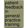 Patient Feedback in General Practice Training door M.E. Reinders
