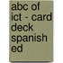 Abc Of Ict - Card Deck Spanish Ed