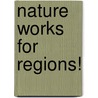 Nature works for regions! by M. Snethlage