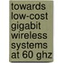 Towards Low-cost Gigabit Wireless Systems At 60 Ghz
