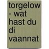 Torgelow - wat hast du di vaannat door B. Albrecht