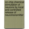 On-chip chemical stimulation of neurons by local and controlled release of neurotransmitter door G. Mernier