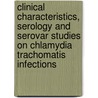 Clinical characteristics, serology and serovar studies on Chlamydia trachomatis infections by C.J. Bax