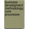 Business Development Methodology, Core processes door A.A. Uijttenbroek