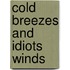 Cold breezes and idiots winds
