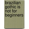 Brazilian gothic is not for beginners door Leandro Cardoso