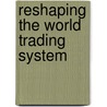 Reshaping the World Trading System door John Croome