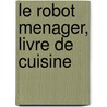 Le robot menager, livre de cuisine door Veerle De Pooter