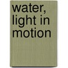 Water, light in motion door MarYam Mildenberg