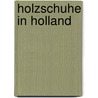 Holzschuhe in Holland door Fr.M. Wiedijk