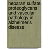 Heparan sulfate proteoglycans and vascular pathology in Alzheimer's disease by J. van Horssen