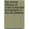 The Clinical Efficacy of Chest Computed Tomography in Trauma Patients by M. Brink