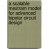 A Scalable Mextram Model for Advanced Bipolar Circuit Design door H.C. Wu
