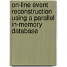 On-line event reconstruction using a parallel in-memory database door M.R.J. Meesters