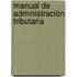 Manual de Administración Tributaria