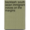 Backlash: South Asian Immigrant Voices on the Margins by R. Verma