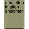 Amstetten in alten Ansichten by M. Wohlfahrt