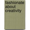 Fashionate about creativity door T. Maenhout