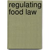 Regulating food law door Anna Szajkowska