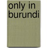 Only in Burundi door Eva Smallegange
