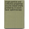 Single-particle and collective properties around closed shells probed by in-soure laser spectroscopy by Thomas Elias Cocolios