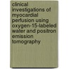 Clinical Investigations of Myocardial Perfusion using Oxygen-15-labeled Water and Positron Emission Tomography by P. Knaapen