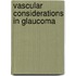 Vascular considerations in glaucoma