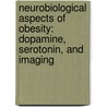 Neurobiological aspects of obesity: dopamine, serotonin, and imaging door Elsmarieke van de Giessen