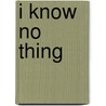 I know no thing by F.J. Westen