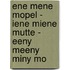 Ene mene mopel - iene miene mutte - eeny meeny miny mo