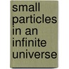Small Particles in an Infinite Universe door E. Gaastra