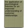 The Application of Psychological Theories for an Improved Understanding of Customer Relationships door M.S. Bügel