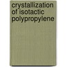 Crystallization of isotactic polypropylene door F.P.T.J. van der Burgt