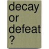 Decay or defeat ? by E. van Veen