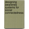 Designing awarenes systems for social connectedness door Thomas Visser