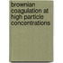 Brownian coagulation at high particle concentrations