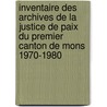 Inventaire des archives de la Justice de Paix du premier canton de Mons 1970-1980 by Pierre-Jean Niebes