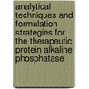 Analytical techniques and formulation strategies for the therapeutic protein alkaline phosphatase door J.H.C. Eriksson