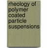 Rheology of polymer coated particle suspensions by P.A. Nommensen