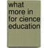 What More in For cience education