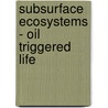 Subsurface ecosystems - Oil triggered life door G.M. van der Kraan