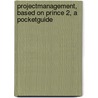 Projectmanagement, based on Prince 2, a pocketguide door J. van Bon