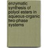 Enzymatic synthesis of polyol esters in aqueous-organic two-phase systems